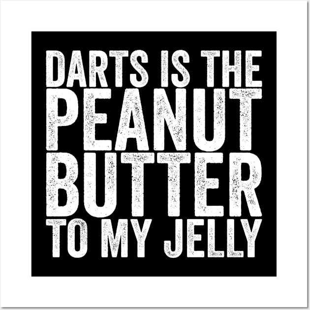 Darts Is The Peanut Butter To My Jelly Wall Art by shirtsbase